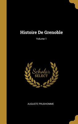 Histoire de Grenoble; Volume 1 - Prudhomme, Auguste