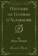 Histoire de Guzman D'Alfarache, Vol. 1 (Classic Reprint)