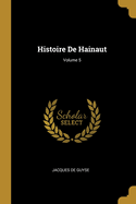 Histoire De Hainaut; Volume 5