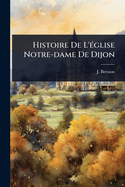 Histoire De L'(c)glise Notre-dame De Dijon