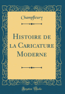 Histoire de la Caricature Moderne (Classic Reprint)