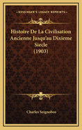 Histoire de La Civilisation Ancienne Jusqu'au Dixieme Siecle (1903)