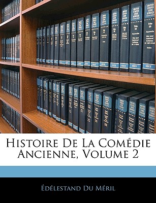 Histoire de la Com?die Ancienne, Volume 2 - Meril, Edelestand Du