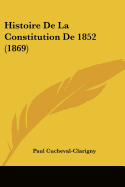 Histoire De La Constitution De 1852 (1869)