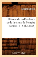 Histoire de la Dcadence Et de la Chute de l'Empire Romain. T. 8 (d.1828)