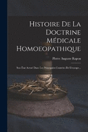 Histoire De La Doctrine Mdicale Homoeopathique: Son tat Actuel Dans Les Principales Contres De L'europe...