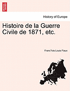 Histoire de la Guerre Civile de 1871, etc.