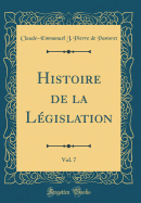 Histoire de la L?gislation, Vol. 7 (Classic Reprint)