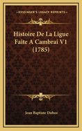 Histoire de La Ligue Faite a Cambrai V1 (1785)