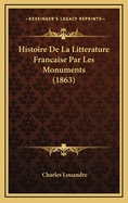 Histoire de La Litterature Francaise Par Les Monuments (1863)