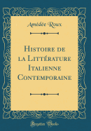 Histoire de La Litterature Italienne Contemporaine (Classic Reprint)