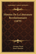 Histoire de La Litterature Revolutionnaire (1879)