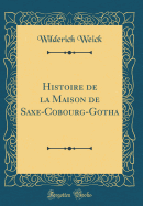 Histoire de la Maison de Saxe-Cobourg-Gotha (Classic Reprint)