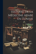 Histoire de La Medecine Arabe En Tunisie