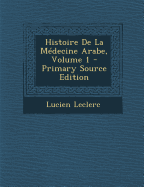 Histoire de La Medecine Arabe, Volume 1