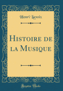 Histoire de La Musique (Classic Reprint)