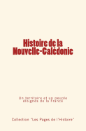 Histoire de la Nouvelle-Caldonie: Un Territoire Et Un Peuple loigns de la France