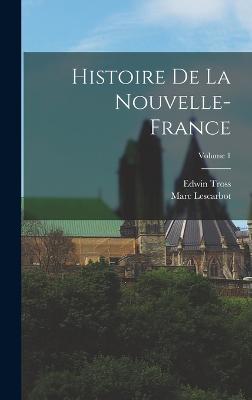 Histoire De La Nouvelle-France; Volume 1 - Lescarbot, Marc, and Tross, Edwin