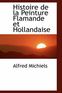 Histoire de la Peinture Flamande Et Hollandaise - Michiels, Alfred