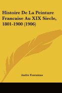 Histoire De La Peinture Francaise Au XIX Siecle, 1801-1900 (1906)