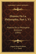 Histoire De La Philosophie, Part 1, V1: Histoire De La Philosphie Ancienne (1835)