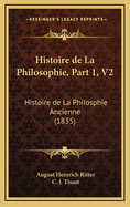 Histoire de La Philosophie, Part 1, V2: Histoire de La Philosphie Ancienne (1835)