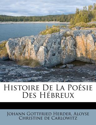 Histoire De La Posie Des Hbreux - Herder, Johann Gottfried, and Aloyse Christine de Carlowitz (Creator)