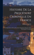 Histoire De La Procdure Criminelle En France: Et Spcialement De La Procdure Inquisitoire Depuis Le Xiiie Sicle Jusqu' Nos Jours