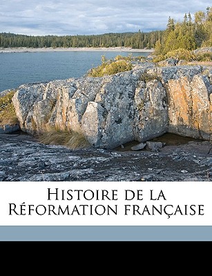 Histoire de la R?formation Fran?aise Volume 6 - Puaux, Frank