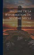 Histoire De La R'eformation Du Seizime Sicle; Volume 5