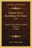 Histoire de La Republique de Venise V5: Depuis Sa Fondation Jusqu'a Present (1760)