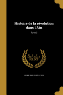 Histoire de La Revolution Dans L'Ain; Tome 2