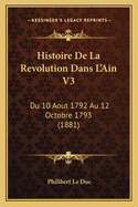 Histoire De La Revolution Dans L'Ain V3: Du 10 Aout 1792 Au 12 Octobre 1793 (1881)