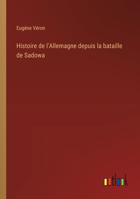 Histoire de L'Allemagne Depuis La Bataille de Sadowa - V?ron, Eug?ne