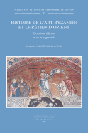 Histoire de L'Art Byzantin Et Chretien D'Orient: Deuxieme Edition Revue Et Augmentee