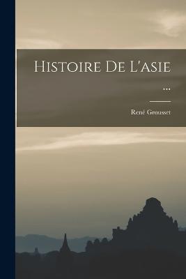 Histoire De L'asie ... - Grousset, Ren