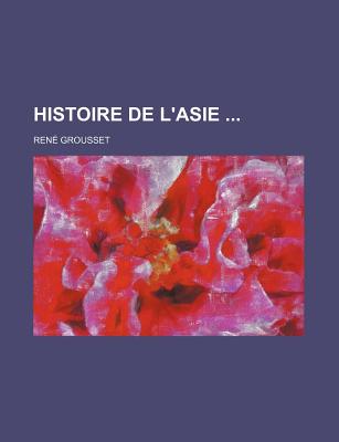 Histoire de L'Asie - Grousset, Ren?