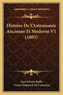 Histoire De L'Astronomie Ancienne Et Moderne V1 (1805)