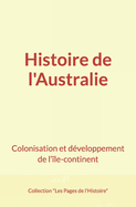 Histoire de l'Australie: Colonisation et d?veloppement de l'?le-continent