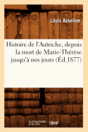 Histoire de l'Autriche, Depuis La Mort de Marie-Thrse Jusqu' Nos Jours (d.1877)