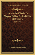 Histoire de L'Ecole de Megare Et Des Ecoles D'Elis Et D'Eretrie (1845)