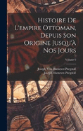 Histoire De L'empire Ottoman, Depuis Son Origine Jusqu' Nos Jours; Volume 6