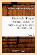 Histoire de l'Empire Ottoman, Depuis Son Origine Jusqu'? Nos Jours. Tome 12 (?d.1835-1843)