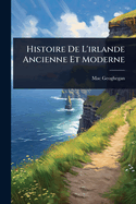 Histoire de L'Irlande Ancienne Et Moderne