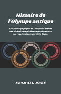 Histoire de l'Olympe antique: Les Jeux olympiques de l'Antiquit? ?taient une s?rie de comp?titions sportives entre les repr?sentants des cit?s-?tats.