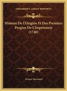 Histoire de L'Origine Et Des Premiers Progres de L'Imprimerie (1740)