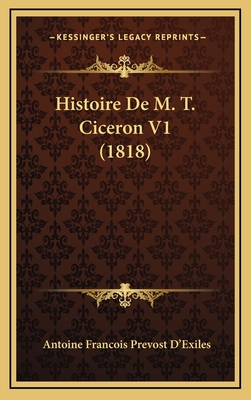 Histoire de M. T. Ciceron V1 (1818) - D'Exiles, Antoine Francois Prevost