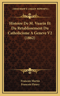 Histoire de M. Vuarin Et Du Retablissement Du Catholicisme a Geneve V2 (1862)