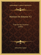 Histoire de Sisteron V2: Tiree de Ses Archives (1843)