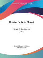 Histoire De W. A. Mozart: Sa Vie Et Son Oeuvre (1869)